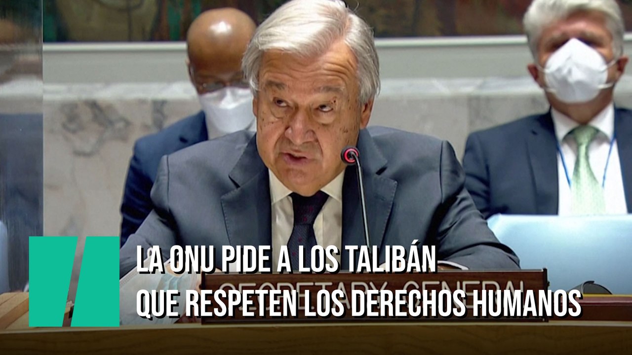 La ONU pide a los talibán que respeten los derechos humanos