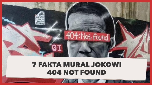 7 Fakta Mural Jokowi 404 Not Found, Disoal Mensesneg hingga Pemural Diburu Polisi