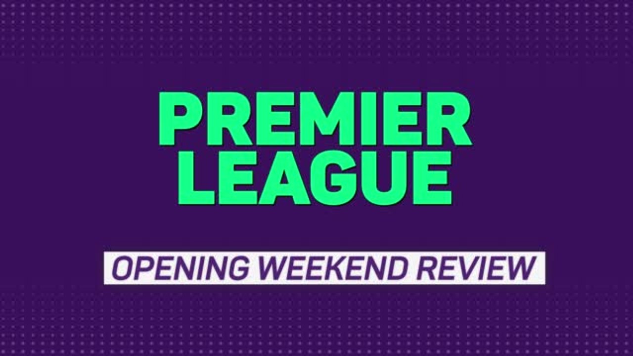 Premier League - Opening weekend review