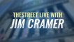 TheStreet Live Recap: Everything Jim Cramer Is Watching 8/16/21