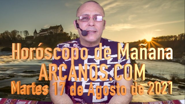 HOROSCOPO DE MAÑANA de ARCANOS.COM - Martes 17 de Agosto de 2021