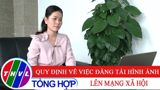 Đời sống pháp luật: Quy định về việc đăng tải hình ảnh lên mạng xã hội