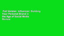 Full Version  Influencer: Building Your Personal Brand in the Age of Social Media  Review