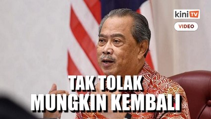 Muhyiddin tak tolak kemungkinan kembali sebagai PM