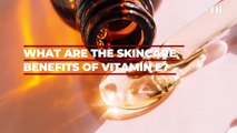 Here’s Why You Need Vitamin E In Your Skincare Routine