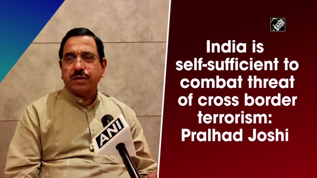 India is self-sufficient to combat threat of cross border terrorism: Pralhad Joshi