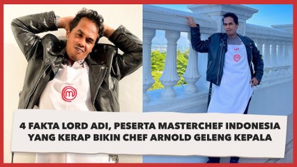 4 Fakta Lord Adi, Peserta MasterChef Indonesia yang Kerap Bikin Chef Arnold Geleng Kepala