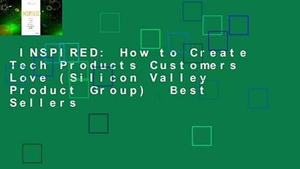 INSPIRED: How to Create Tech Products Customers Love (Silicon Valley Product Group)  Best Sellers