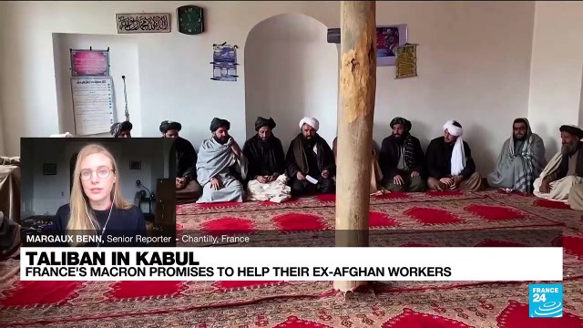 Taliban in Kabul: France's Macron promises to help their ex-Afghan workers