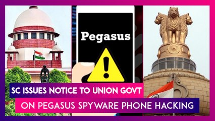 Download Video: Supreme Court Issues Notice To Union Govt On Pegasus Spyware Phone Hacking