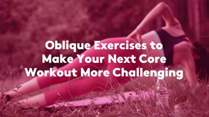 Oblique Exercises to Make Your Next Core Workout More Challenging