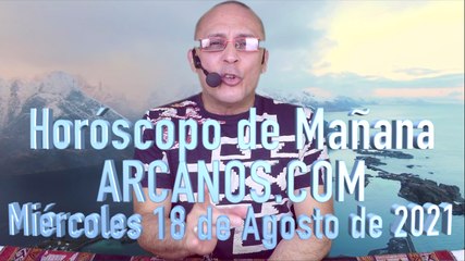 HOROSCOPO DE MAÑANA de ARCANOS.COM - Miércoles 18 de Agosto de 2021 (B)