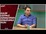Kulüp CEO'muz Adnan Ersoy Gündeme Dair Açıklamalarda Bulundu
