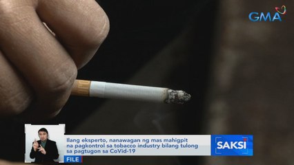 Ilang eksperto, nanawagan ng mas mahigpit na pagkontrol sa tobacco industry bilang tulong sa pagtugon sa COVID-19 | Saksi