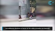 Los talibanes siembran el terror en las calles armados con bazucas