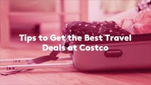 Tips to Get the Best Travel Deals at Costco