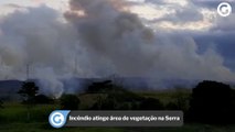 Incêndio atinge área de vegetação na Serra