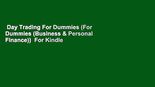 Day Trading For Dummies (For Dummies (Business & Personal Finance))  For Kindle