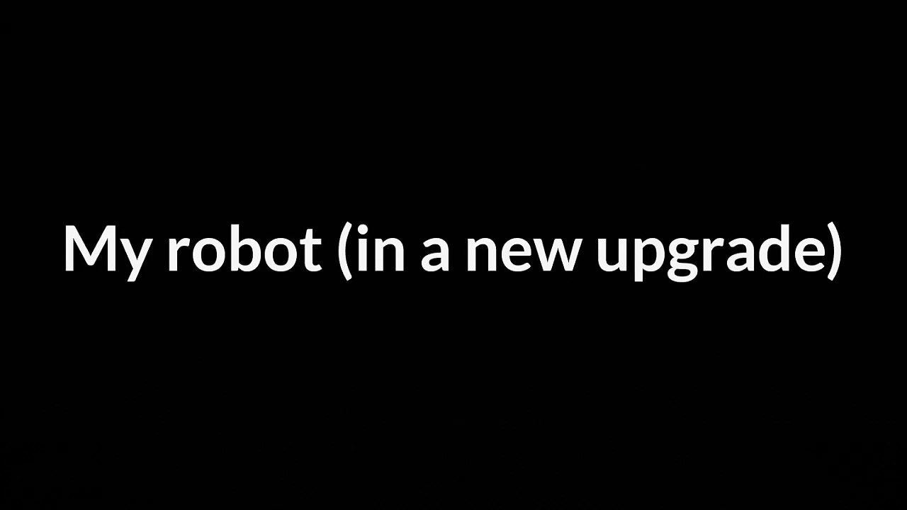 My Robot (in a new upgrade)