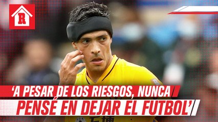 Raúl Jiménez: 'A pesar de los riesgos, nunca pensé en dejar el futbol'