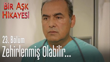Zehirlenmiş olabilir - Bir Aşk Hikayesi 23. Bölüm