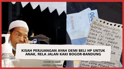 Kisah Perjuangan Ayah Demi Beli HP untuk Anak, Rela Jalan Kaki Bogor-Bandung