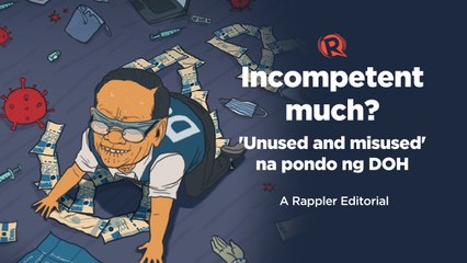VIDEO EDITORIAL: Incompetent much? 'Unused and misused' na pondo ng DOH