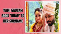 It's official: Her name now is Yami Gautam Dhar