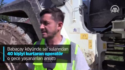 Babaçay köyünde sel sularından 40 kişiyi kurtaran operatör o gece yaşananları anlattı