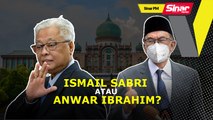 Sinar PM: Ismail Sabri atau Anwar Ibrahim?