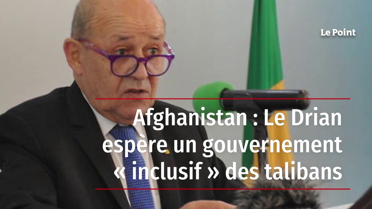 Afghanistan : Le Drian espère un gouvernement « inclusif » des talibans