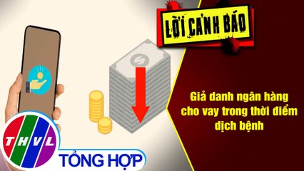 Giả danh ngân hàng cho vay trong thời điểm dịch bệnh