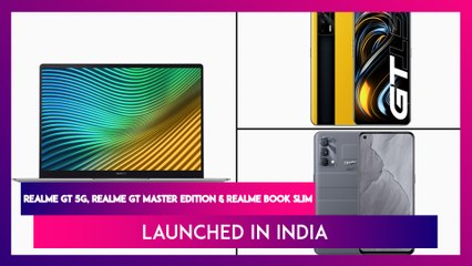 Realme GT Series & Realme Book Slim Launched in India; Check Prices, Features & Specifications