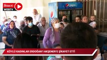 Köylü kadınlar Erdoğan’ı Akşener’e şikayet etti