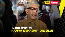 SHORTS: ‘Demi rakyat’ hanya sekadar dimulut