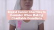 7 Breast Cancer Charities to Consider When Making Charitable Donations