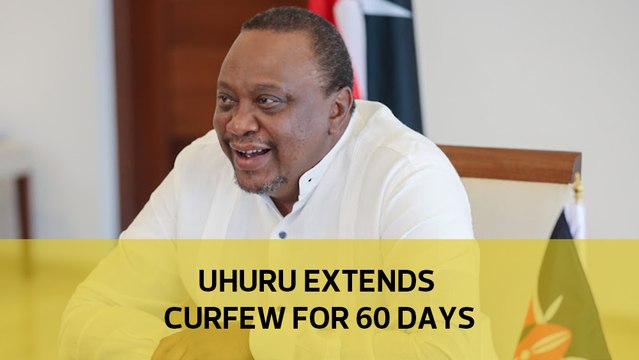 Uhuru extends curfew for 60 days