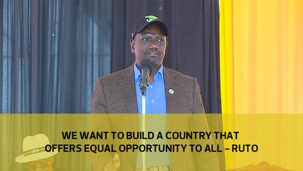 We want to build a country that offers equal opportunity to all - Ruto