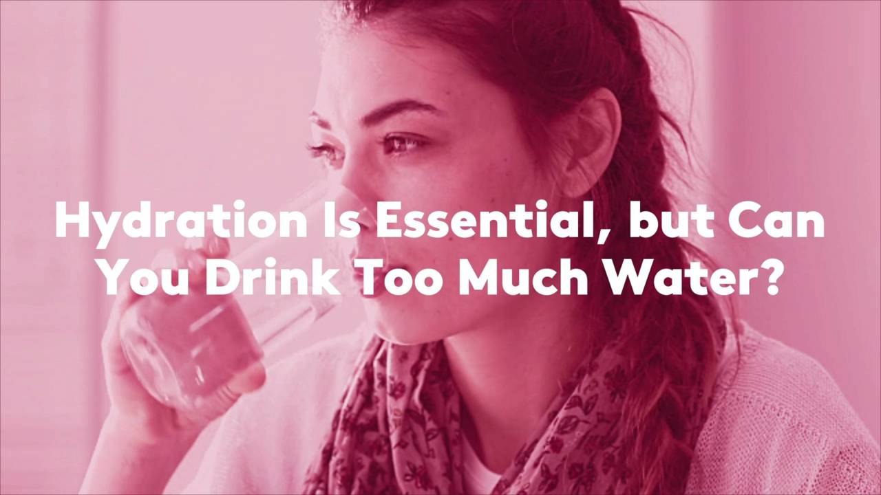 Hydration Is Essential, but Can You Drink Too Much Water?