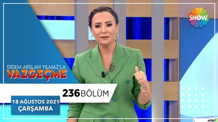 Didem Arslan Yılmaz'la Vazgeçme 236. Bölüm | 18 Ağustos 2021