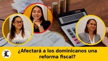 ¿Afectará a los dominicanos una reforma fiscal?