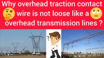 Why overhead traction contact wire is not loose like a overhead transmission lines ???