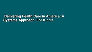 Delivering Health Care in America: A Systems Approach  For Kindle