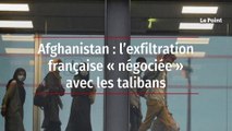 Afghanistan : l’exfiltration française « négociée » avec les talibans