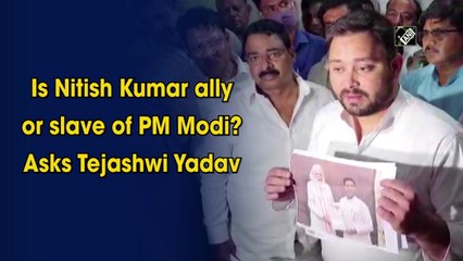 Is Nitish Kumar ally or slave of PM Modi, asks Tejashwi Yadav