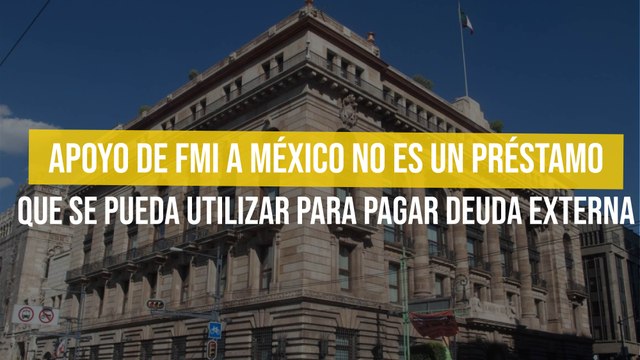 Apoyo de FMI a México no es un préstamo que se pueda utilizar para pagar Deuda Externa