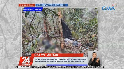 19 miyembro ng NPA, patay nang maka-engkuwentro ang militar sa Samar; Pagawaan ng IED, nabuwag | 24 Oras