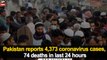 Pakistan reports 4,373 coronavirus cases, 74 deaths in last 24 hours