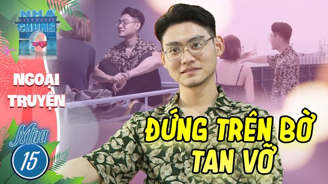 Cặp đôi bí ẩn ĐỨNG TRÊN BỜ VỰC TAN VỠ sau khi để bại lộ thân phận I Love House Mùa 15 Ngoại Truyện