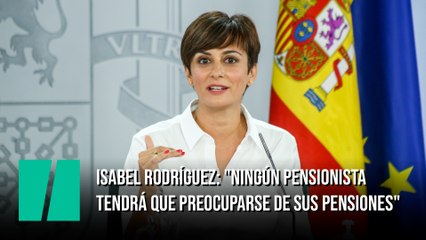 Isabel Rodríguez: "Ningún pensionista tendrá que preocuparse de sus pensiones"